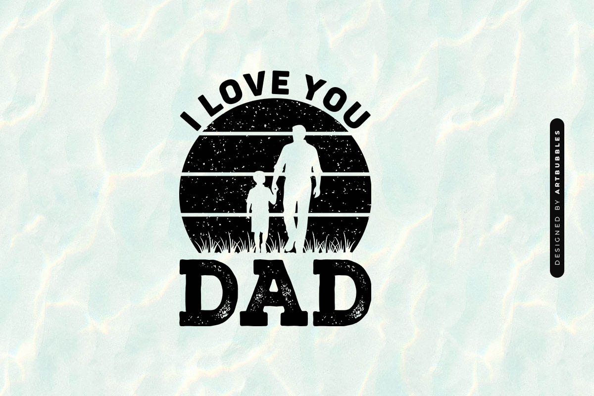 I Love You Dad - Father's Day T Shirt SVG Image.jpg