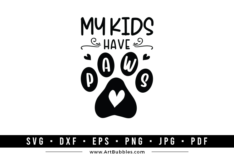 My kids Have Paws | Dog SVG