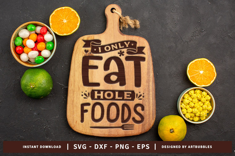 I Only Eat Hole Foods - Kitchen Cutting Board SVG