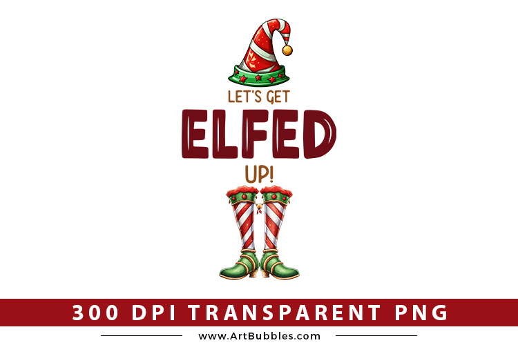 Let's Get Elfed Up, Christmas PNG Sublimation