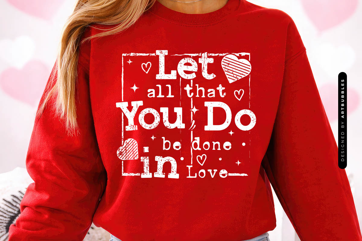 Let All That You Do Be Done in Love - Valentines SVG Sweatshirt Mockup Image.jpg